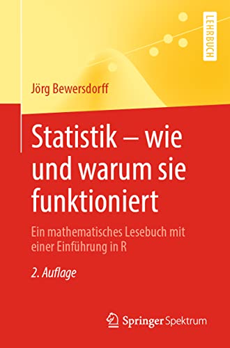 Statistik – wie und warum sie funktioniert: Ein mathematisches Lesebuch mit einer Einführung in R von Springer Spektrum